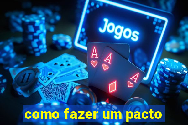 como fazer um pacto